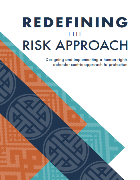 Protection International “Redifining the Risk Approach – Designing and implementing a human rights defender-centric approach to protection”
