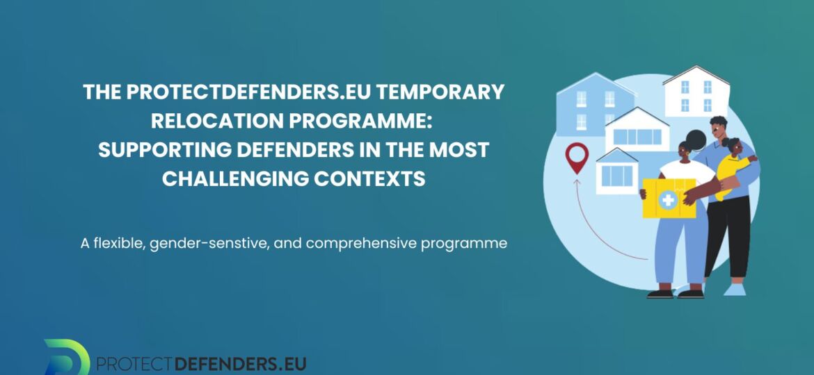 THE PROTECTDEFENDERS.EU TEMPORARY RELOCATION PROGRAMME SUPPORTING DEFENDERS IN THE MOST CHALLENGING CONTEXTS